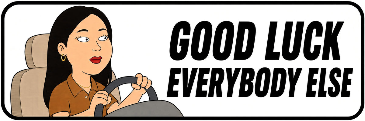 Good Luck Everybody Else Bumper Sticker