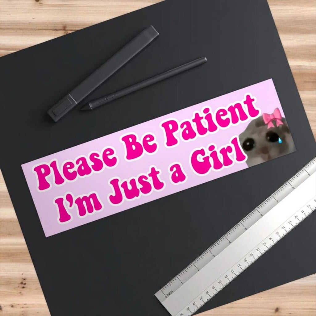 Please Be Patient I'm Just a Girl Magnet :>